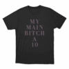 MY MAIN BITCH A TEN T Shirt Black